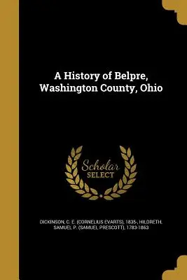 Eine Geschichte von Belpre, Washington County, Ohio (Dickinson C. E. (Cornelius Evarts) 183) - A History of Belpre, Washington County, Ohio (Dickinson C. E. (Cornelius Evarts) 183)