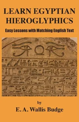 Lernen Sie ägyptische Hieroglyphen: Leichte Lektionen mit passendem englischen Text - Learn Egyptian Hieroglyphics: Easy Lessons with Matching English Text