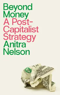 Jenseits des Geldes: Eine postkapitalistische Strategie - Beyond Money: A Postcapitalist Strategy