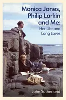 Monica Jones, Philip Larkin und ich - Ihr Leben und ihre große Liebe - Monica Jones, Philip Larkin and Me - Her Life and Long Loves