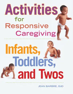 Aktivitäten für eine verantwortungsvolle Betreuung: Säuglinge, Kleinkinder und Zwillinge - Activities for Responsive Caregiving: Infants, Toddlers, and Twos