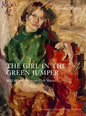 Das Mädchen mit dem grünen Pullover: Mein Leben mit dem Künstler Cyril Mann - The Girl in the Green Jumper: My Life with the Artist Cyril Mann