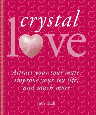 Kristalle & Liebe: Finde deinen Seelenpartner und entdecke die Kraft der Liebe - Crystals & Love: Find Your Soul Mate and Unlock the Power of Love