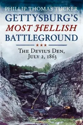 Gettysburgs höllischstes Schlachtfeld: Die Höhle des Teufels, 2. Juli 1863 - Gettysburg's Most Hellish Battleground: The Devil's Den, July 2, 1863