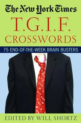 Die New York Times T.G.I.F. Kreuzworträtsel: 75 Rätsel zum Ende der Woche - The New York Times T.G.I.F. Crosswords: 75 End-Of-The-Week Brain Busters