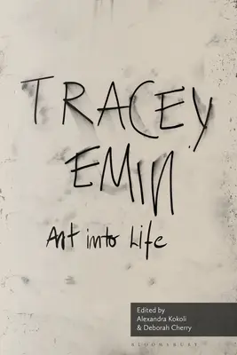Kunst ins Leben: Aufsätze über Tracey Emin - Art Into Life: Essays on Tracey Emin