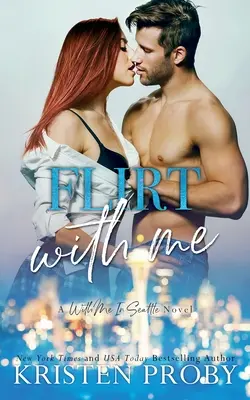 Flirt mit mir: Ein „Mit mir in Seattle“-Roman - Flirt With Me: A With Me In Seattle Novel