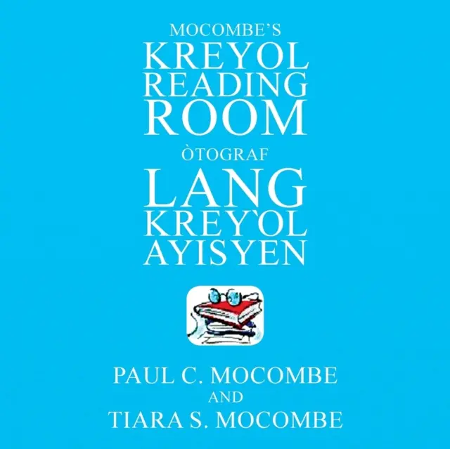 Mocombes Kreyol-Leseraum: tograf Lang Kreyl Ayisyen - Mocombe's Kreyol Reading Room: tograf Lang Kreyl Ayisyen