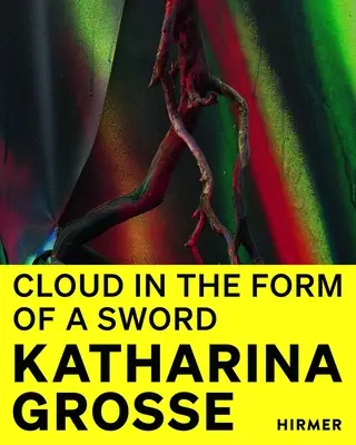 Katharina Grosse: Die Wolke in Form eines Schwertes - Katharina Grosse: Cloud in the Shape of a Sword