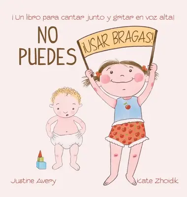 No puedes !usar bragas!: Un libro para cantar junto y gritar en voz alta!