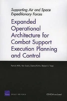 Unterstützung von Luft- und Raumfahrtexpeditionskräften: Erweiterte operationelle Architektur für die Planung und Kontrolle der Kampfunterstützung - Supporting Air and Space Expeditionary Forces: Expanded Operational Architecture for Combat Support Execution Planning and Control