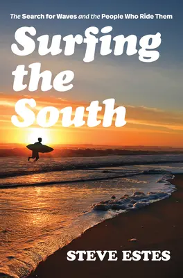 Surfen im Süden: Die Suche nach Wellen und den Menschen, die sie reiten - Surfing the South: The Search for Waves and the People Who Ride Them