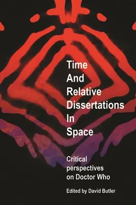 Zeit und relative Dissertationen im Weltraum: Kritische Perspektiven auf Doctor Who - Time and Relative Dissertations in Space: Critical Perspectives on Doctor Who