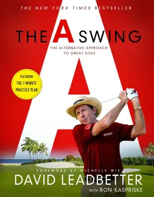 Der A-Schwung: Die alternative Herangehensweise an großartiges Golf - The a Swing: The Alternative Approach to Great Golf