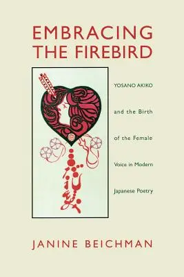 Die Umarmung des Feuervogels: Yosano Akiko und die Geburt der weiblichen Stimme in der modernen japanischen Lyrik - Embracing the Firebird: Yosano Akiko and the Birth of the Female Voice in Modern Japanese Poetry