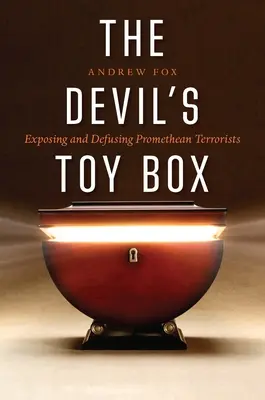 Die Spielzeugkiste des Teufels: Entlarvung und Entschärfung prometheischer Terroristen - The Devil's Toy Box: Exposing and Defusing Promethean Terrorists