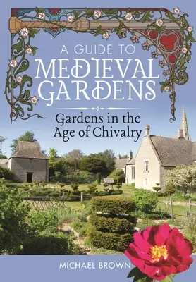 Ein Leitfaden für mittelalterliche Gärten: Gärten im Zeitalter des Rittertums - A Guide to Medieval Gardens: Gardens in the Age of Chivalry