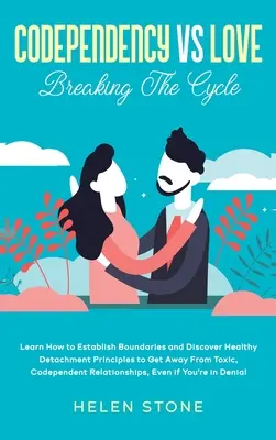 Co-Abhängigkeit vs. Liebe: Lernen Sie, wie Sie Grenzen setzen und gesunde Ablösungsprinzipien entdecken, um aus toxischen, abhängigen Beziehungen auszusteigen. - Codependency Vs Love: Learn How to Establish Boundaries and Discover Healthy Detachment Principles to Get Away From Toxic, Codependent Relat