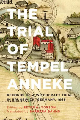 Der Prozess der Tempel Anneke: Aufzeichnungen eines Hexereiprozesses in Braunschweig, Deutschland, 1663 - The Trial of Tempel Anneke: Records of a Witchcraft Trial in Brunswick, Germany, 1663