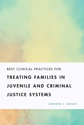 Bewährte klinische Praktiken für die Behandlung von Familien in Jugend- und Strafjustizsystemen - Best Clinical Practices for Treating Families in Juvenile and Criminal Justice Systems
