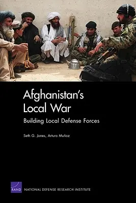 Afghanistans lokaler Krieg: Der Aufbau lokaler Verteidigungskräfte - Afghanistan's Local War: Building Local Defense Forces