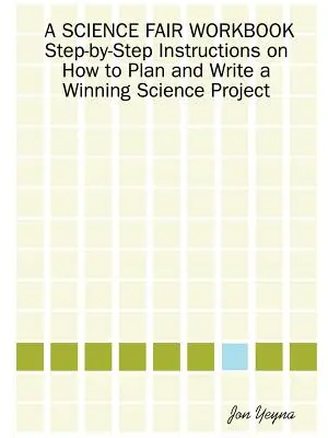 A Science Fair Workbook Schritt-für-Schritt-Anleitung für die Planung und Erstellung eines erfolgreichen wissenschaftlichen Projekts - A Science Fair Workbook Step-By-Step Instructions on How to Plan and Write a Winning Science Project