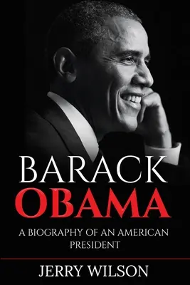 Barack Obama: Die Biographie eines amerikanischen Präsidenten - Barack Obama: A Biography of an American President