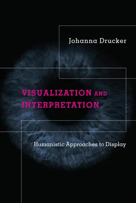 Visualisierung und Interpretation: Humanistische Ansätze zur Darstellung - Visualization and Interpretation: Humanistic Approaches to Display