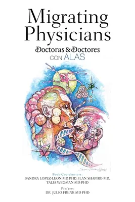 Migrierende Ärzte Doctoras & Doctores Con Alas: Die Geschichte von 15 Ärzten, die ausgewandert sind - Migrating Physicians Doctoras & Doctores Con Alas: The Story of 15 Physicians That Migrated