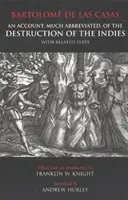 Stark gekürzter Bericht über die Zerstörung Indiens - und verwandte Texte - Account, Much Abbreviated, of the Destruction of the Indies - And Related Texts