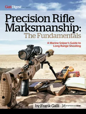 Scharfschießen mit dem Präzisionsgewehr: The Fundamentals - A Marine Sniper's Guide to Long Range Shooting: Der Leitfaden eines Marine-Scharfschützen für das Schießen auf große Entfernungen - Precision Rifle Marksmanship: The Fundamentals - A Marine Sniper's Guide to Long Range Shooting: A Marine Sniper's Guide to Long Range Shooting