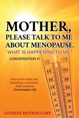 Mutter, bitte sprich mit mir über die Menopause. Was ist mit mir los? Gespräch Nr. 1: Rund um den Tisch mit Fragen, Kommentaren UND Sorgen (Conversa - Mother, Please Talk to Me about Menopause. What Is Happening to Me? Conversation #1: Around the table with Questions, comments, AND concerns (Conversa