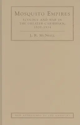 Mosquito-Imperien: Ökologie und Krieg in der Großkaribik, 1620-1914 - Mosquito Empires: Ecology and War in the Greater Caribbean, 1620-1914