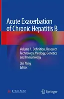 Akute Exazerbation der chronischen Hepatitis B: Band 1. Definition, Forschungstechnologie, Virologie, Genetik und Immunologie - Acute Exacerbation of Chronic Hepatitis B: Volume 1. Definition, Research Technology, Virology, Genetics and Immunology