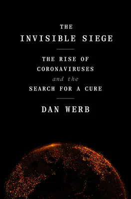 Die unsichtbare Belagerung: Der Aufstieg der Coronaviren und die Suche nach einem Heilmittel - The Invisible Siege: The Rise of Coronaviruses and the Search for a Cure