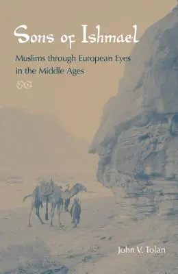 Söhne von Ismael: Muslime aus europäischer Sicht im Mittelalter - Sons of Ishmael: Muslims Through European Eyes in the Middle Ages