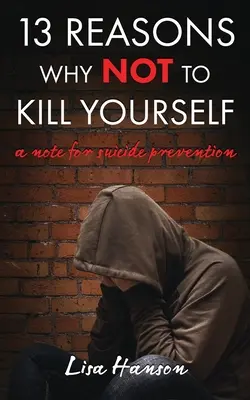 13 Gründe, warum man sich nicht umbringen sollte: Ein Hinweis zur Suizidprävention - 13 Reasons Why NOT to Kill Yourself: A Note For Suicide Prevention