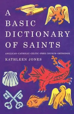 Ein grundlegendes Wörterbuch der Heiligen: Anglikanisch, katholisch, freikirchlich und orthodox - A Basic Dictionary of Saints: Anglican, Catholic, Free Church and Orthodox