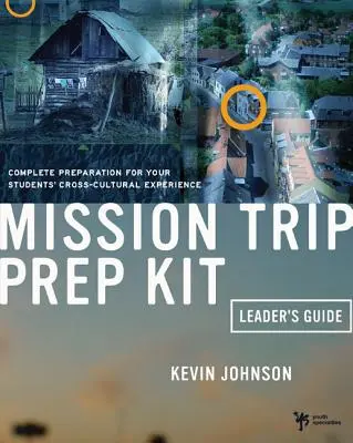 Missionsreise-Vorbereitungspaket - Leitfaden für Leiter: Vollständige Vorbereitung auf die interkulturelle Erfahrung Ihrer Schüler - Mission Trip Prep Kit Leader's Guide: Complete Preparation for Your Students' Cross-Cultural Experience