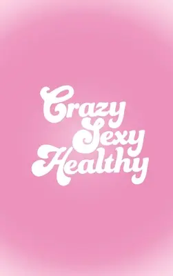 Verrückt sexy gesund - Crazy Sexy Healthy