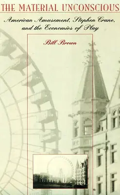 Das materielle Unbewusste: Amerikanisches Amüsement, Stephen Crane und die Ökonomie des Spiels - The Material Unconscious: American Amusement, Stephen Crane, and the Economics of Play