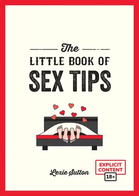 Das kleine Buch der Sex-Tipps: Verlockende Tipps, Tricks und Ideen, um Ihr Sexleben aufzupeppen - The Little Book of Sex Tips: Tantalizing Tips, Tricks and Ideas to Spice Up Your Sex Life