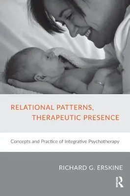 Beziehungsmuster, Therapeutische Präsenz: Konzepte und Praxis der Integrativen Psychotherapie - Relational Patterns, Therapeutic Presence: Concepts and Practice of Integrative Psychotherapy