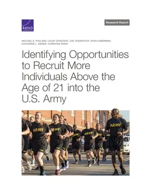Identifizierung von Möglichkeiten zur Rekrutierung von mehr Personen über 21 Jahren für die U.S. Army - Identifying Opportunities to Recruit More Individuals Above the Age of 21 Into the U.S. Army