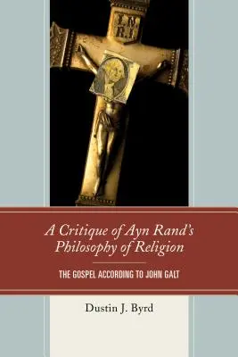 Eine Kritik der Religionsphilosophie von Ayn Rand: Das Evangelium nach John Galt - A Critique of Ayn Rand's Philosophy of Religion: The Gospel According to John Galt