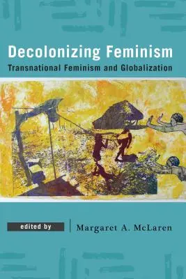 Dekolonisierender Feminismus: Transnationaler Feminismus und Globalisierung - Decolonizing Feminism: Transnational Feminism and Globalization
