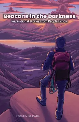 Leuchttürme in der Dunkelheit: Inspirierende Geschichten von Menschen, die ich kenne - Beacons in the Darkness: Inspirational Stories from People I Know