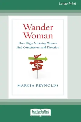 Wanderfrau: Wie leistungsstarke Frauen Zufriedenheit und Orientierung finden (16pt Large Print Edition) - Wander Woman: How High-Achieving Women Find Contentment and Direction (16pt Large Print Edition)