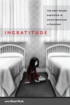 Undankbarkeit: Die schuldengeplagte Tochter in der asiatisch-amerikanischen Literatur - Ingratitude: The Debt-Bound Daughter in Asian American Literature