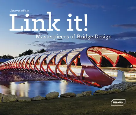 Link It! Meisterwerke des Brückendesigns - Link It!: Masterpieces of Bridge Design